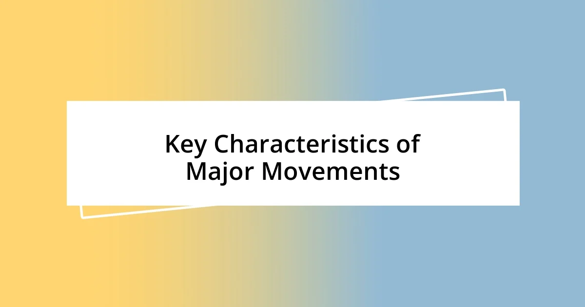 Key Characteristics of Major Movements