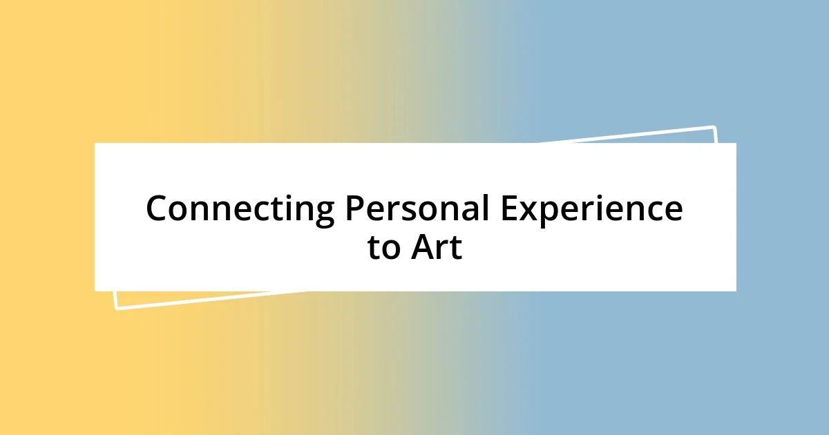 Connecting Personal Experience to Art