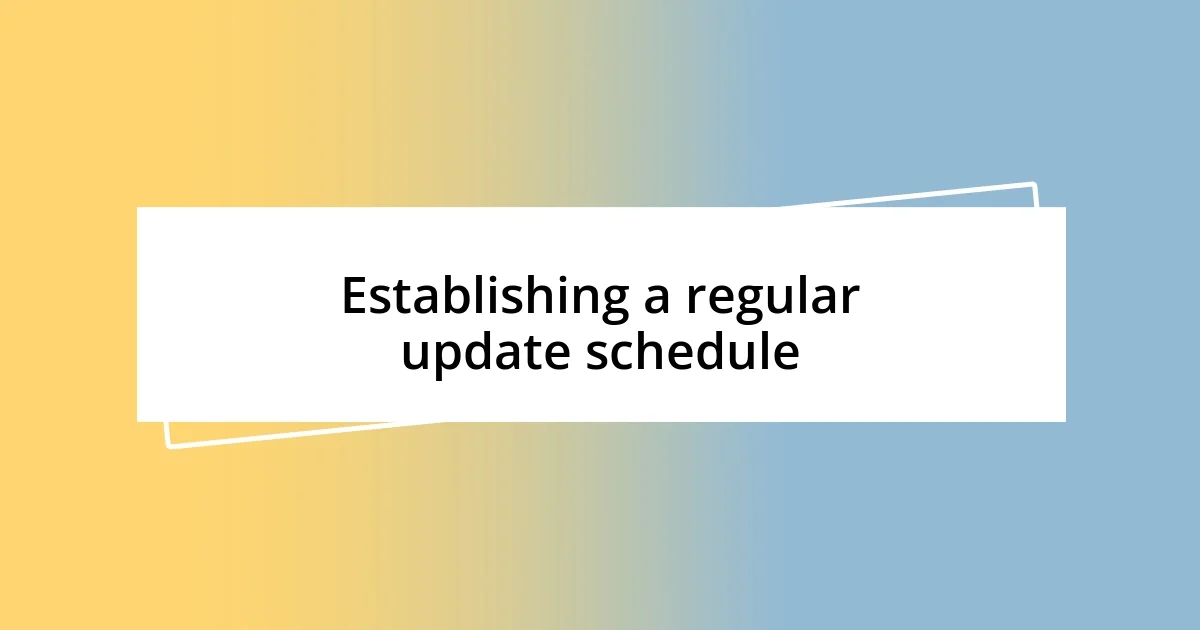 Establishing a regular update schedule