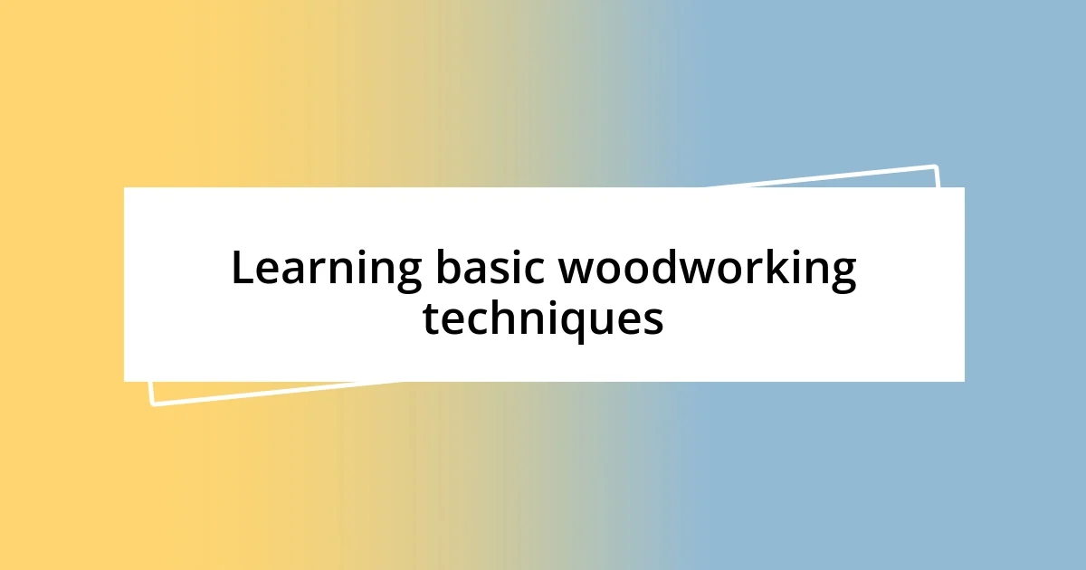 Learning basic woodworking techniques