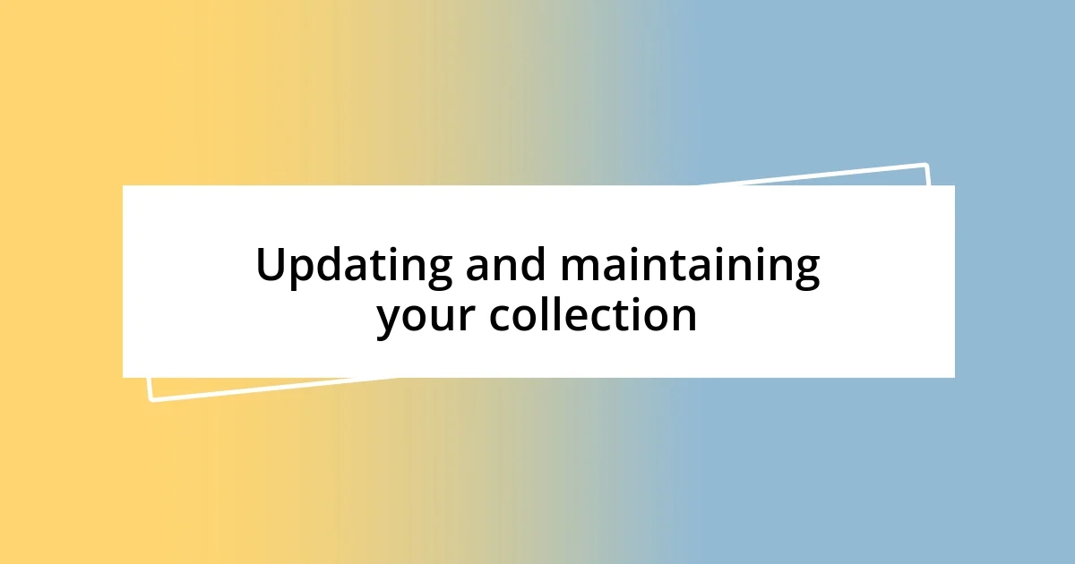 Updating and maintaining your collection