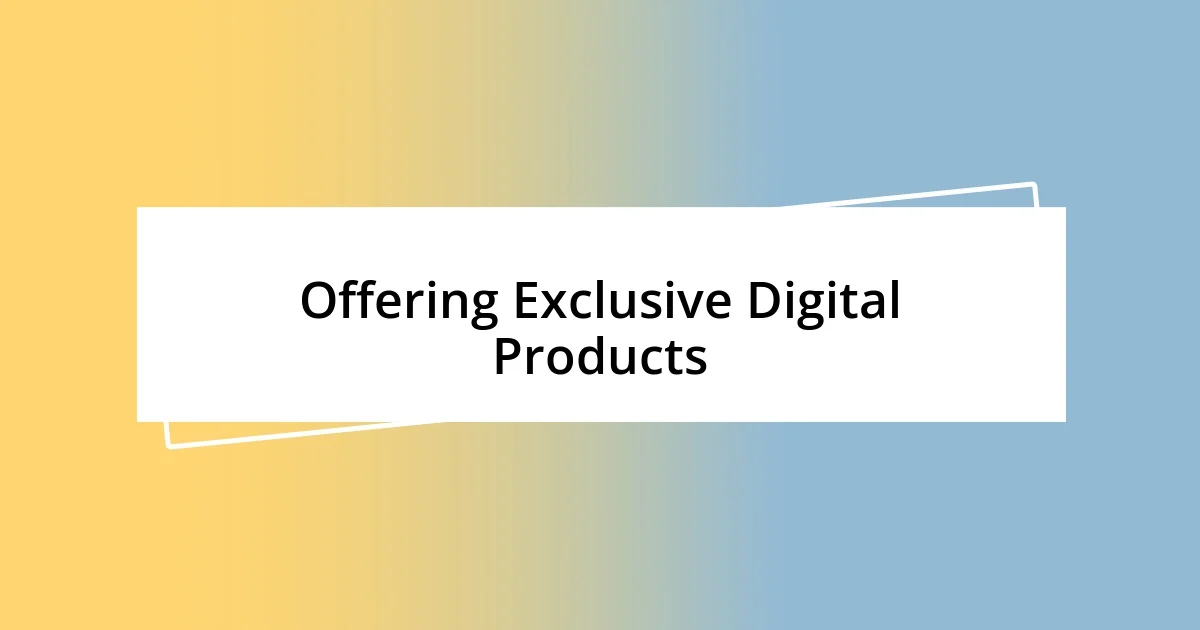 Offering Exclusive Digital Products