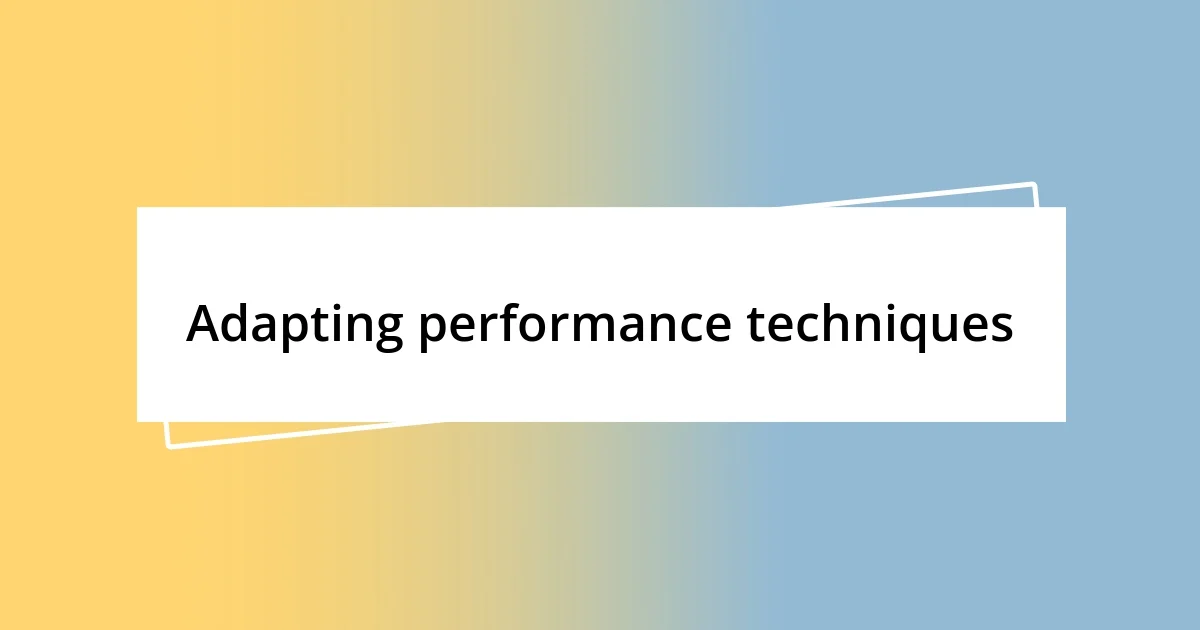 Adapting performance techniques