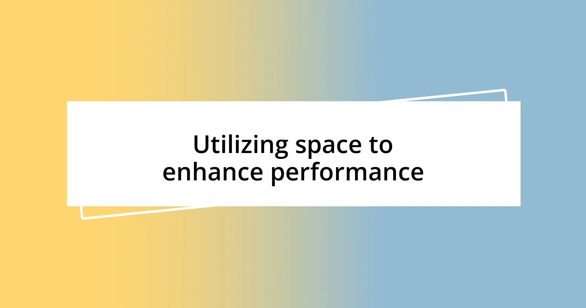 Utilizing space to enhance performance