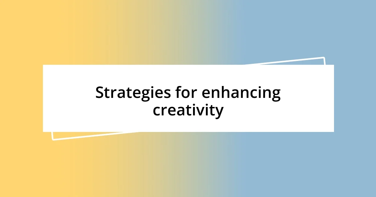 Strategies for enhancing creativity