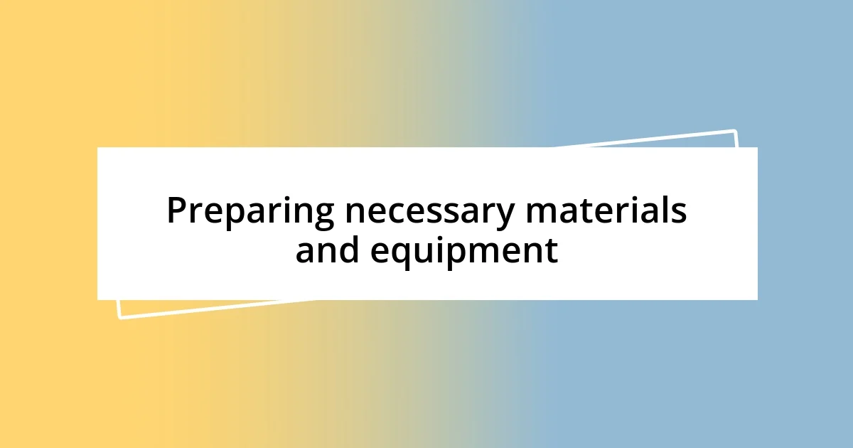 Preparing necessary materials and equipment