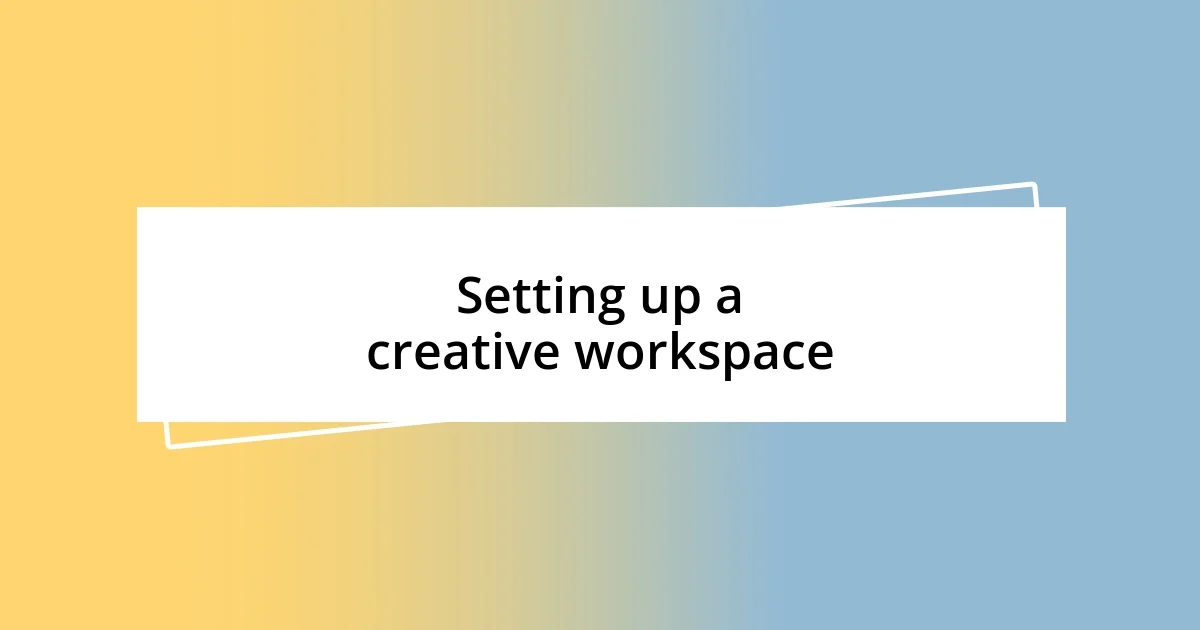 Setting up a creative workspace