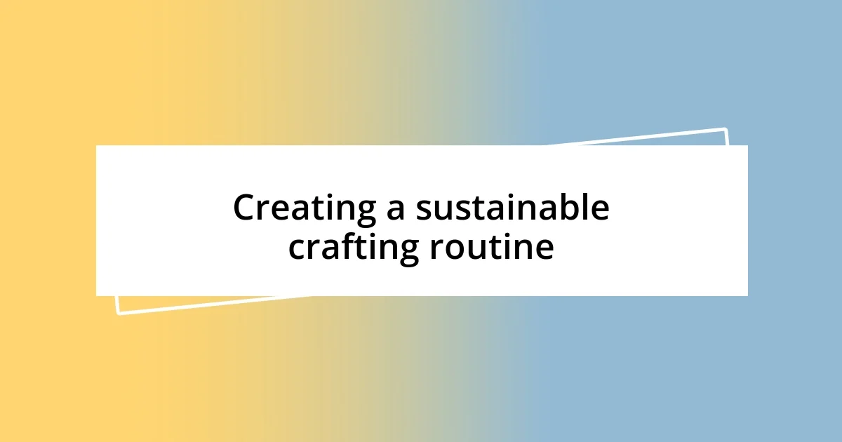 Creating a sustainable crafting routine