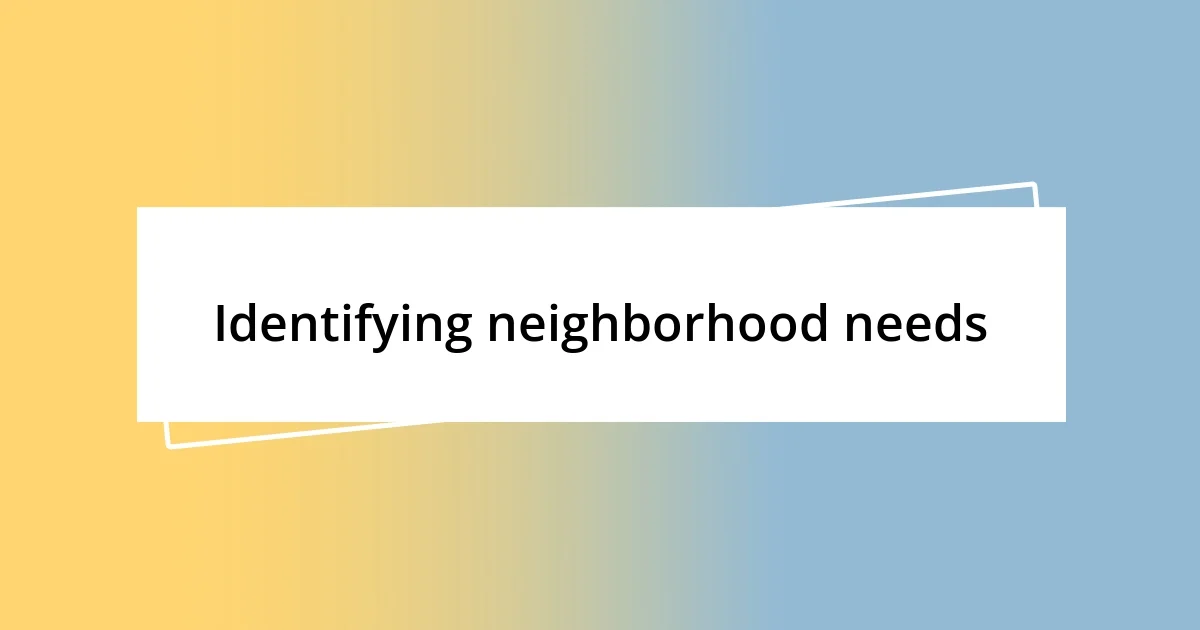 Identifying neighborhood needs