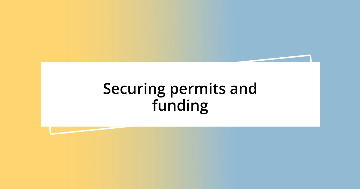 Securing permits and funding