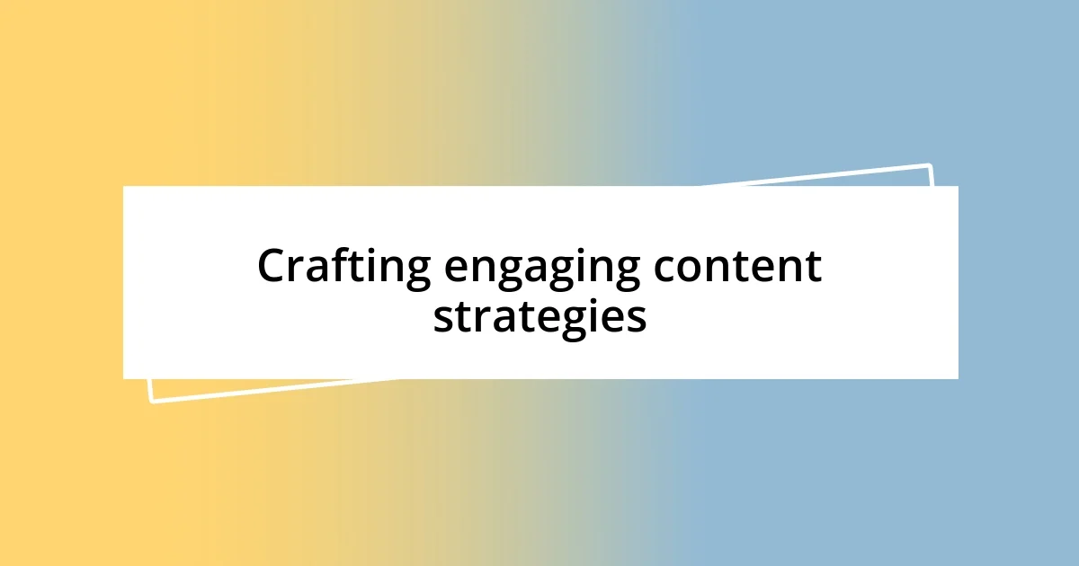 Crafting engaging content strategies