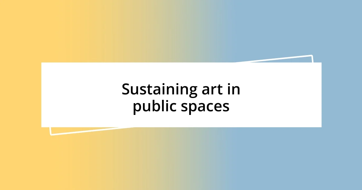 Sustaining art in public spaces