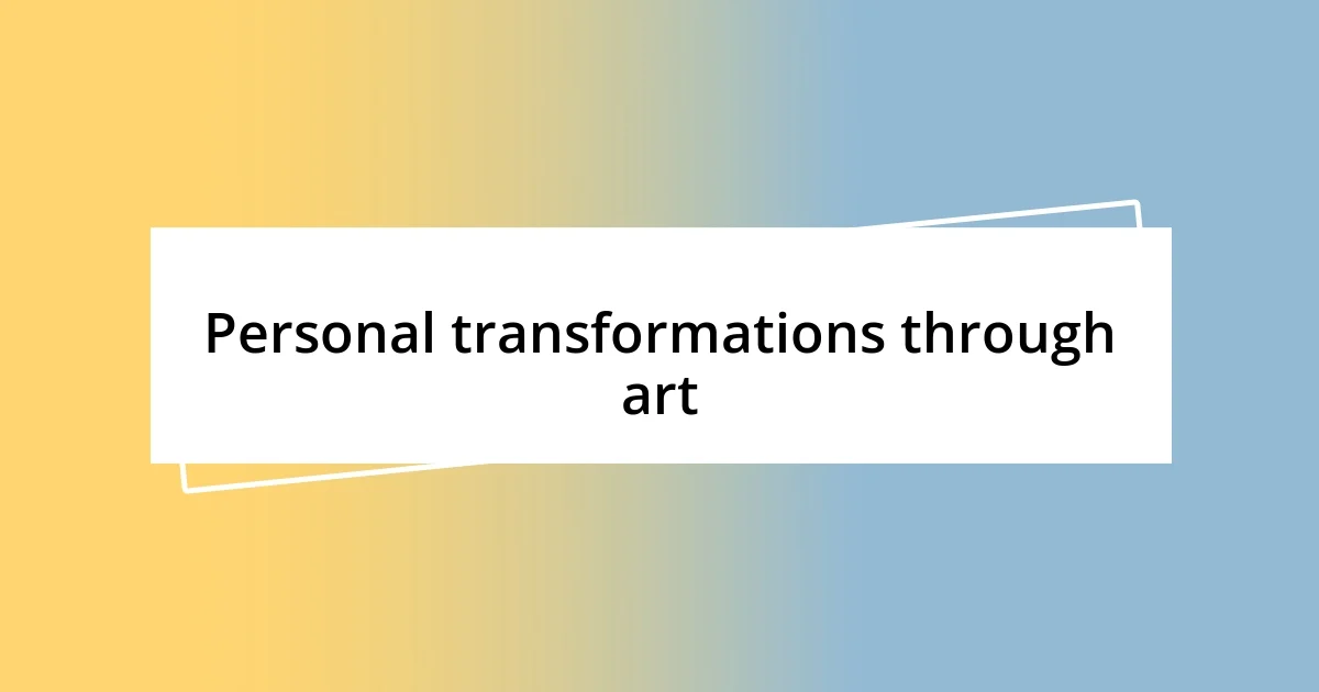 Personal transformations through art