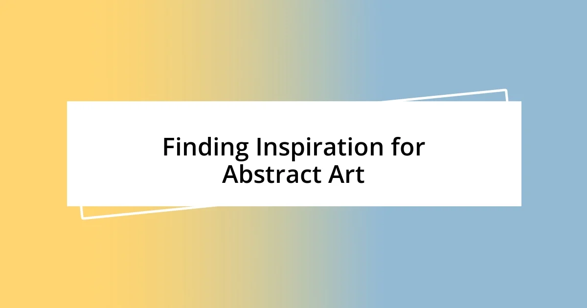 Finding Inspiration for Abstract Art