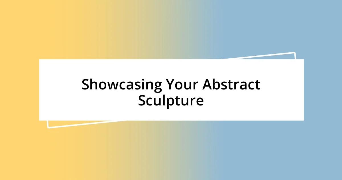 Showcasing Your Abstract Sculpture