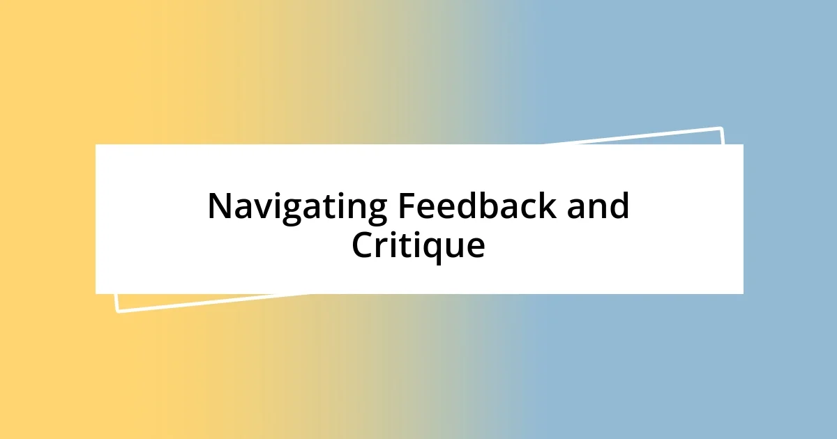 Navigating Feedback and Critique