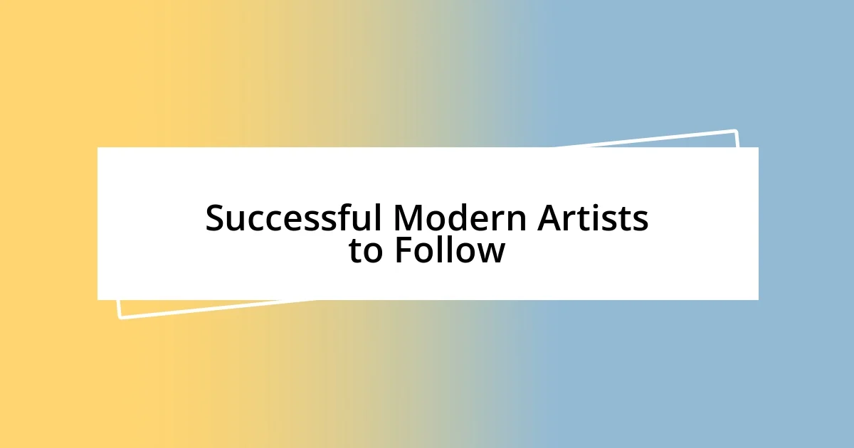 Successful Modern Artists to Follow