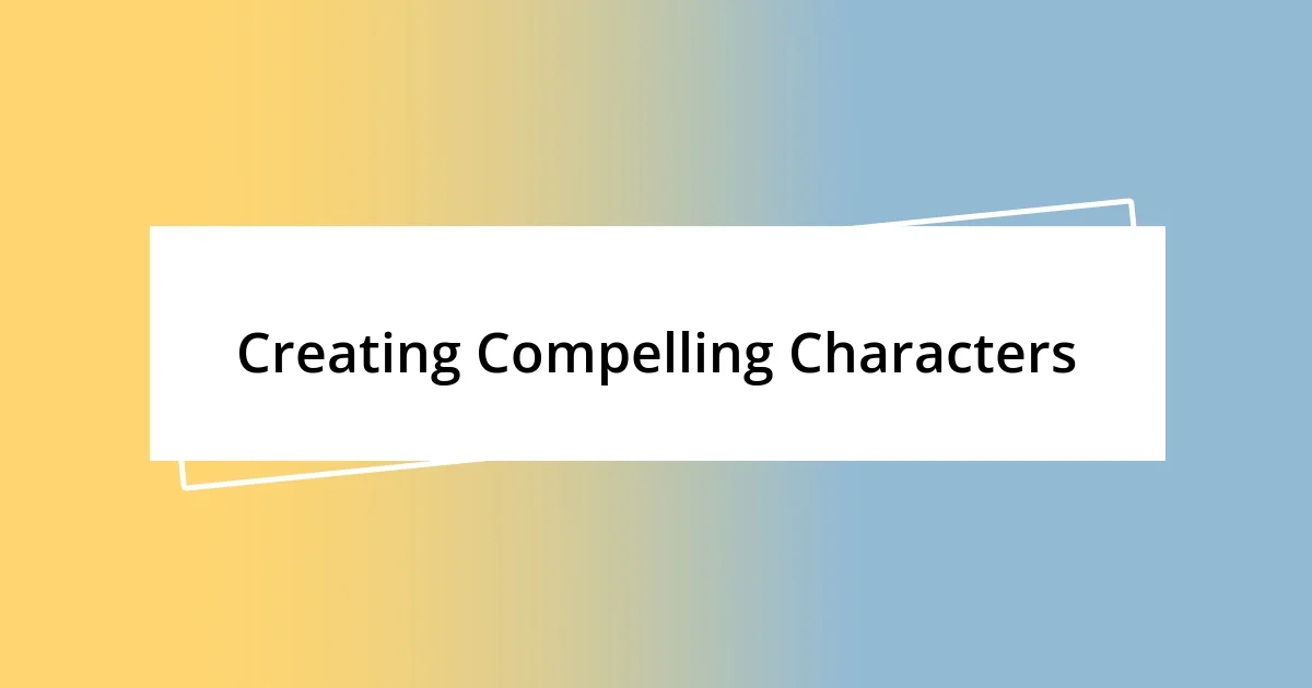 Creating Compelling Characters