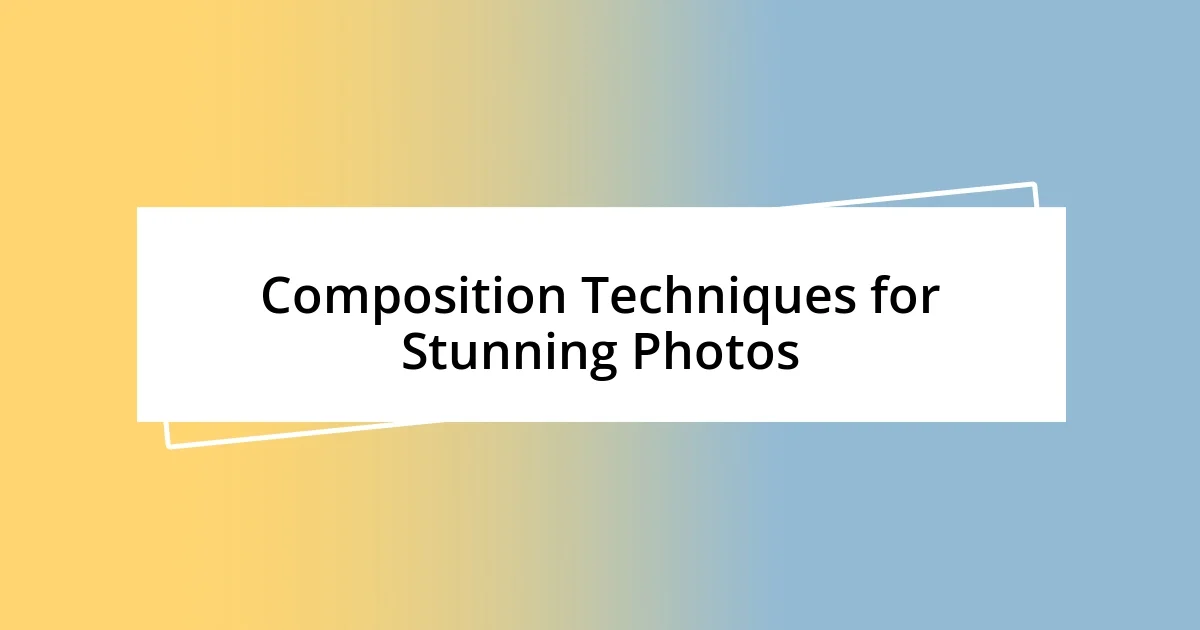 Composition Techniques for Stunning Photos