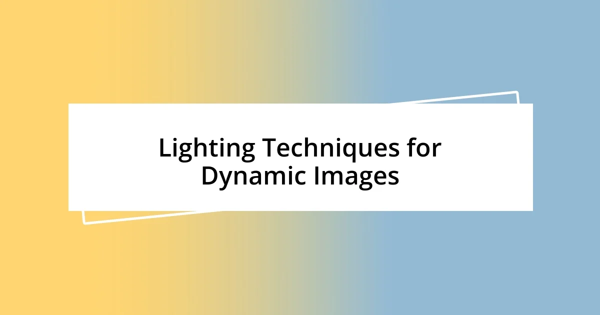 Lighting Techniques for Dynamic Images