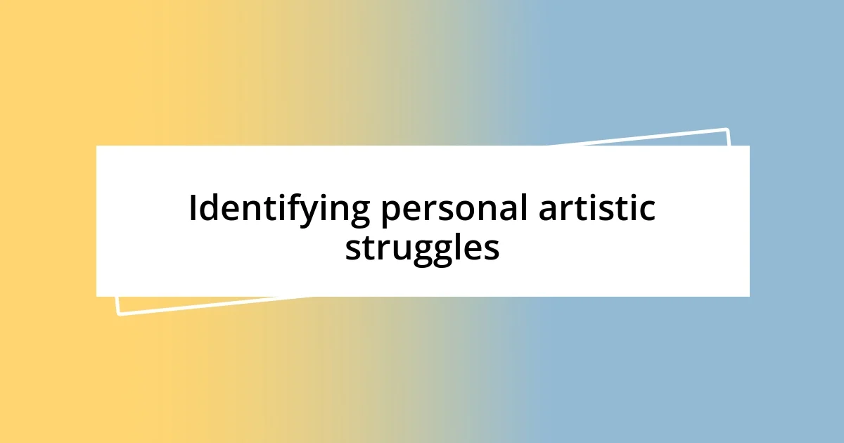 Identifying personal artistic struggles