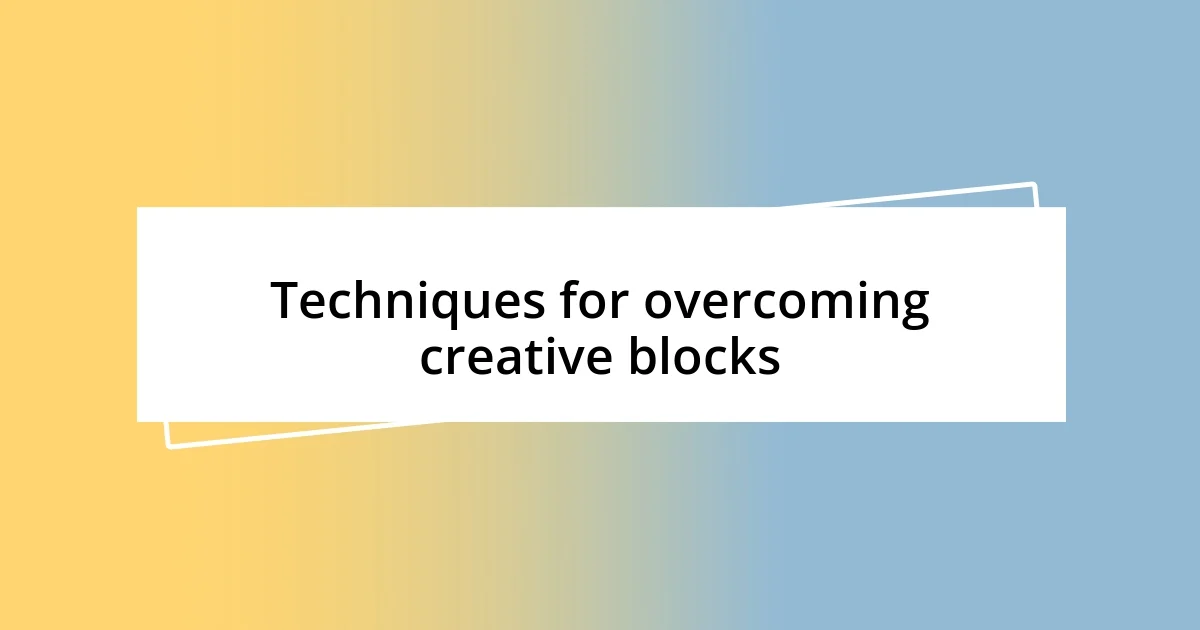 Techniques for overcoming creative blocks