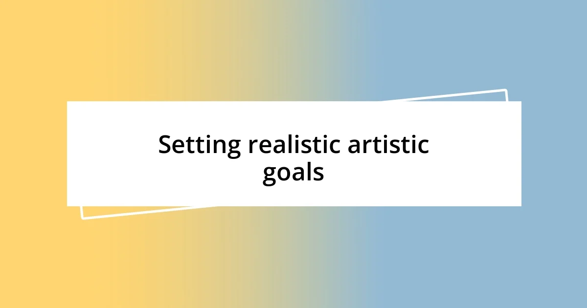 Setting realistic artistic goals