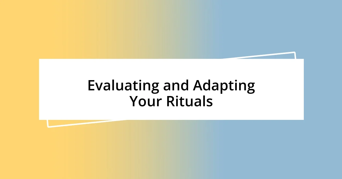 Evaluating and Adapting Your Rituals