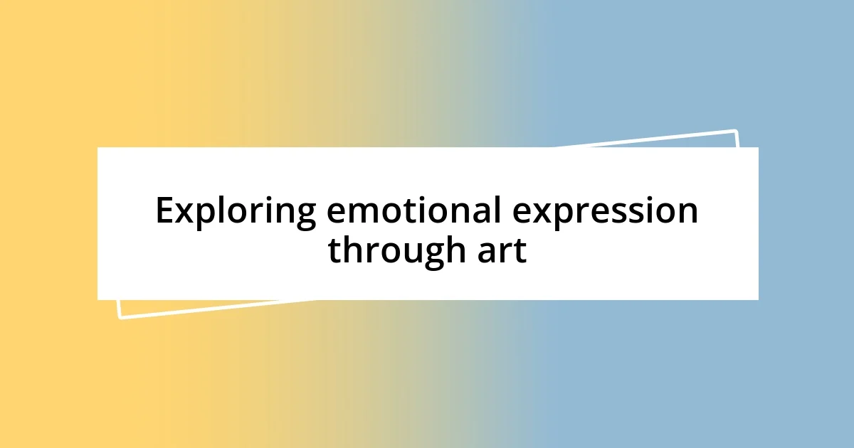 Exploring emotional expression through art