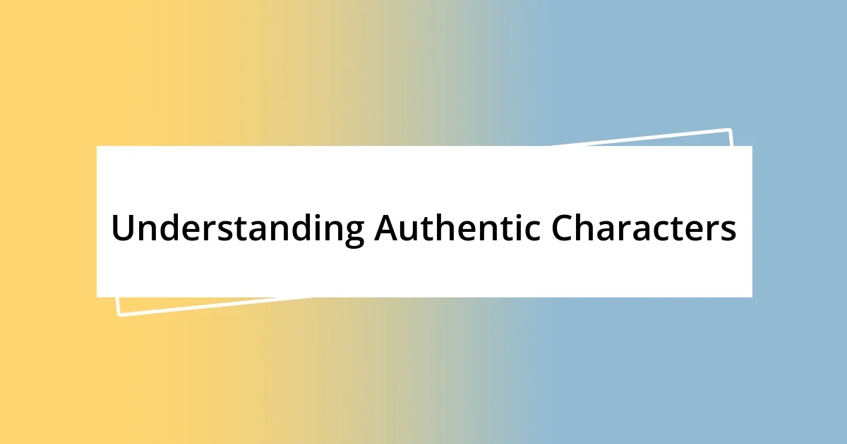 Understanding Authentic Characters