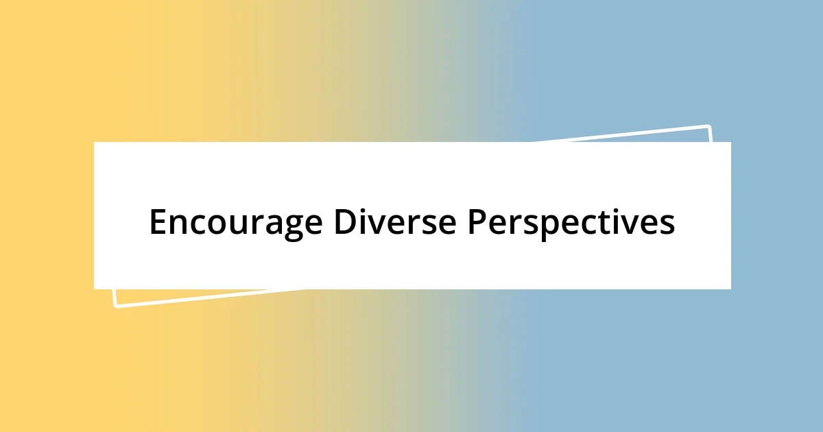 Encourage Diverse Perspectives