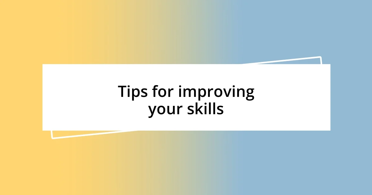 Tips for improving your skills