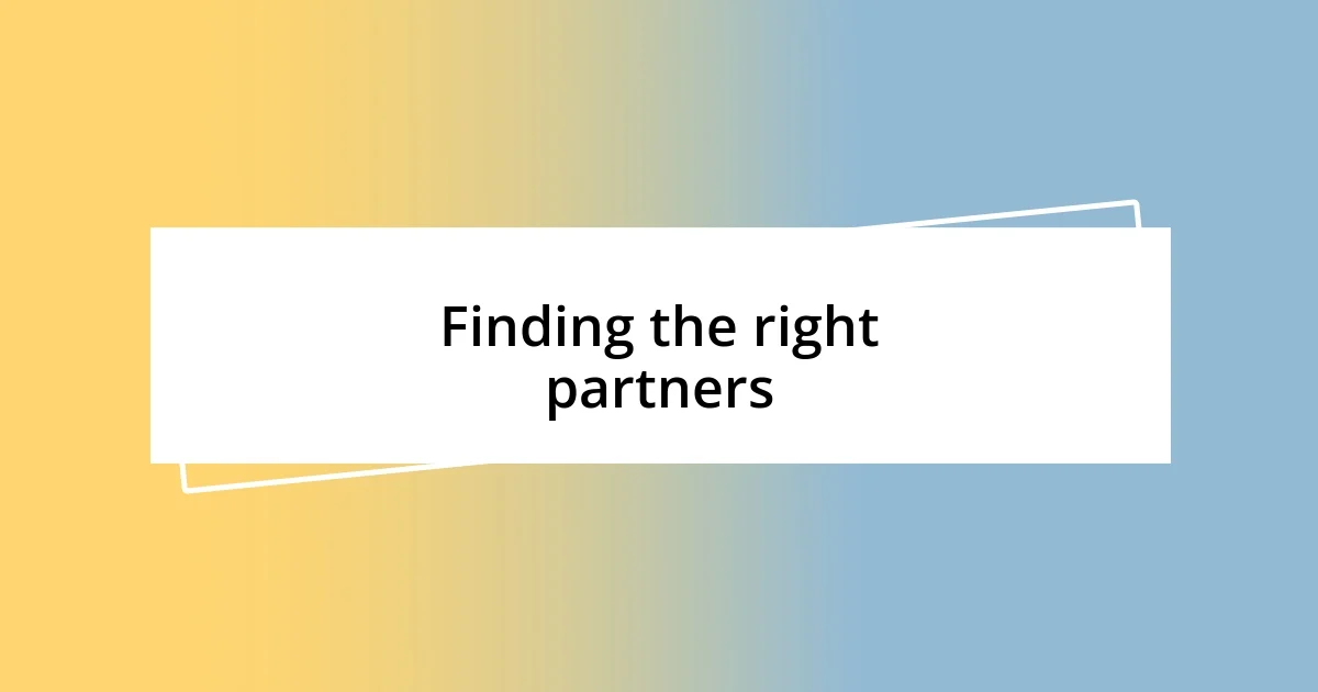 Finding the right partners