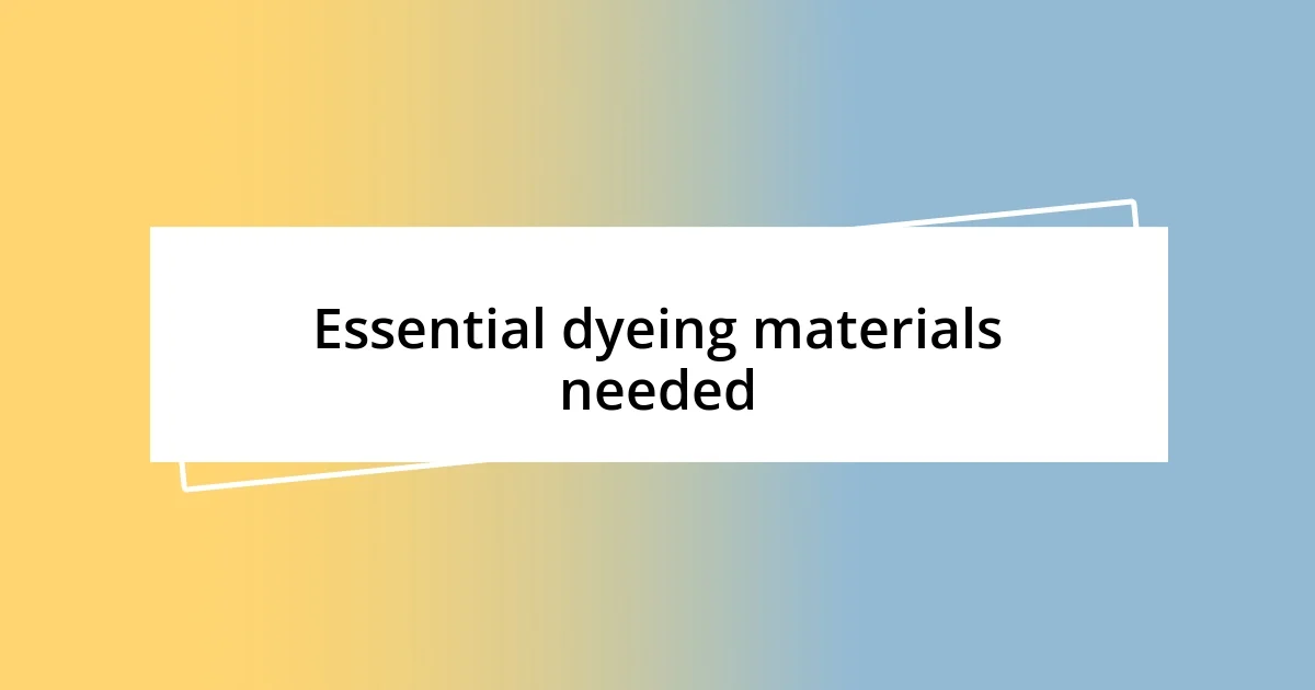 Essential dyeing materials needed