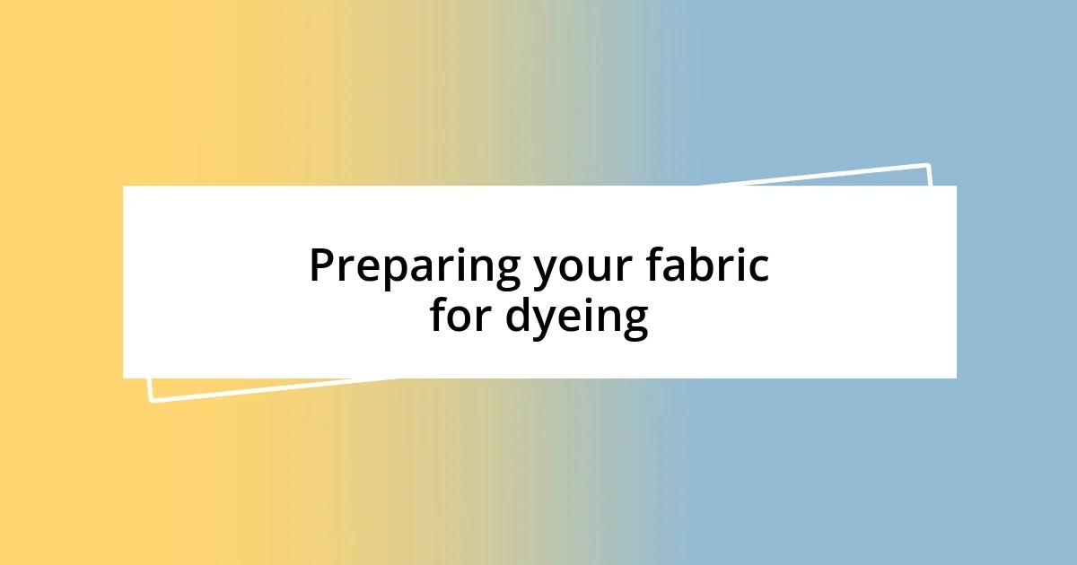 Preparing your fabric for dyeing