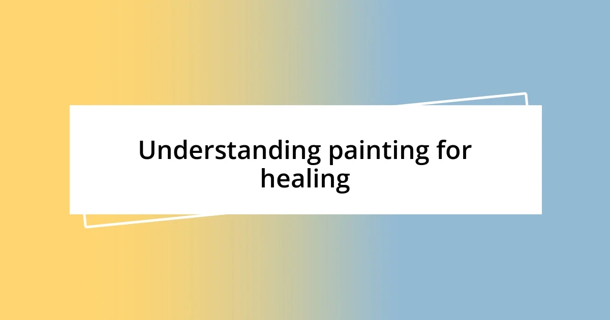 Understanding painting for healing