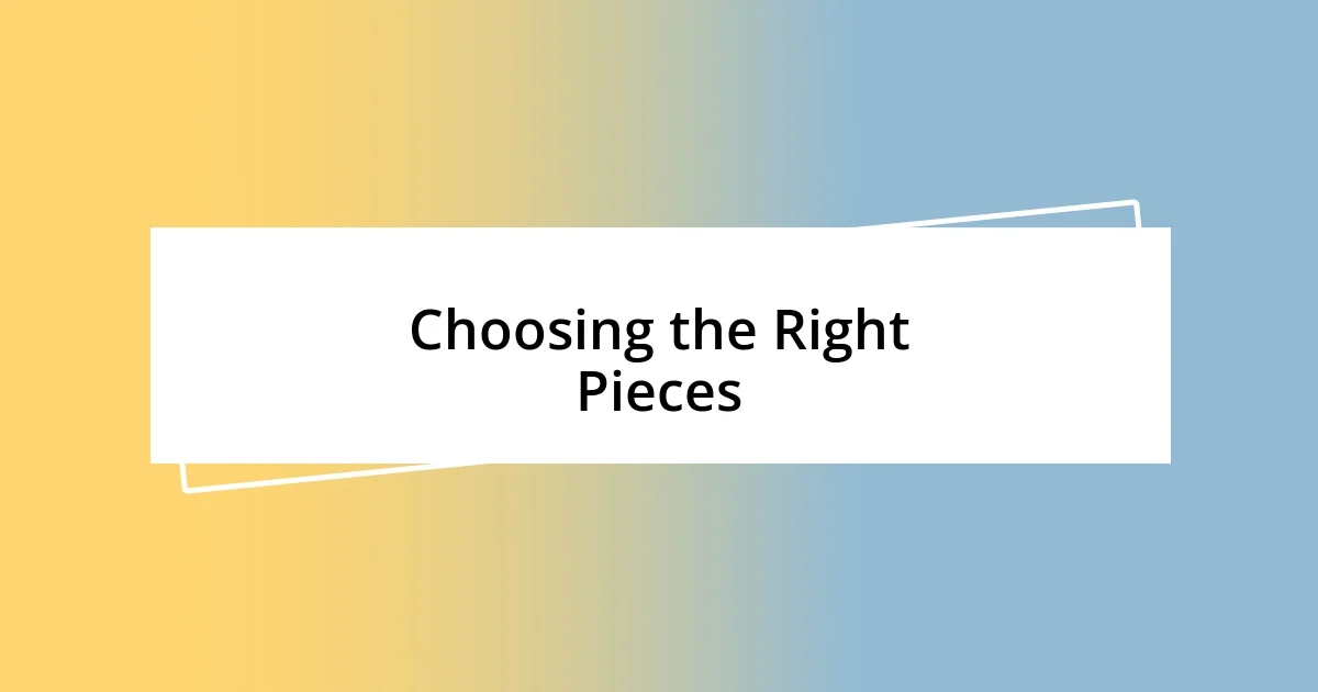 Choosing the Right Pieces