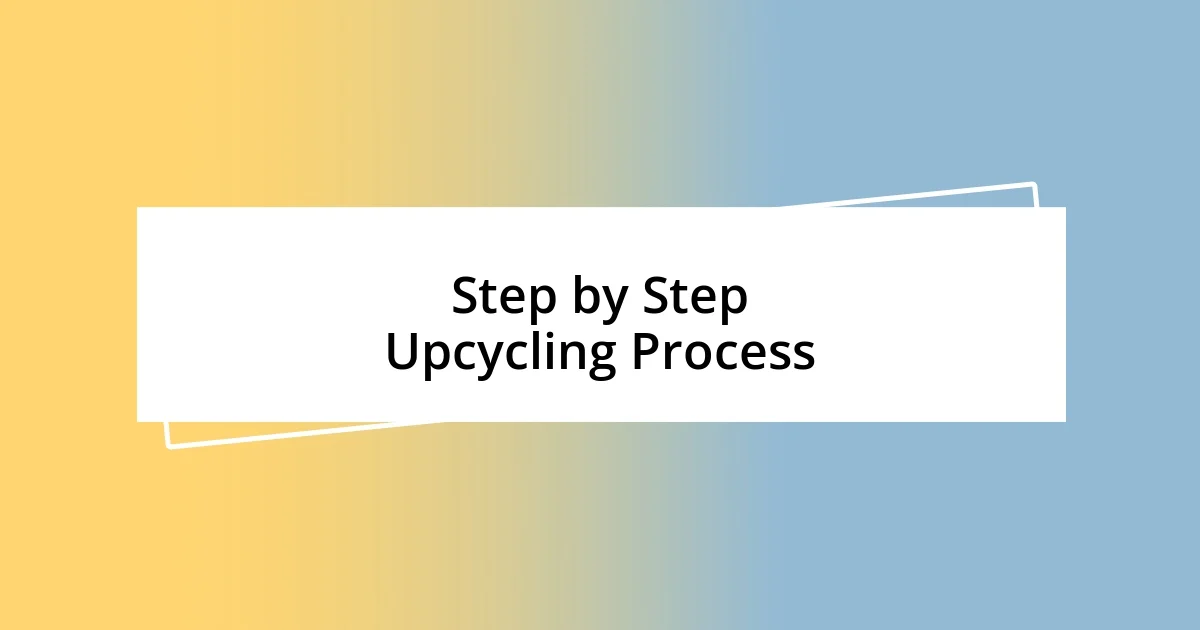 Step by Step Upcycling Process