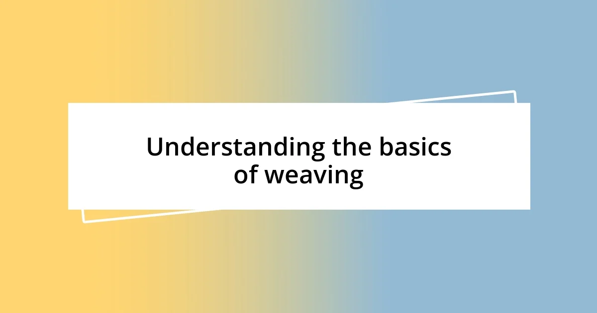 Understanding the basics of weaving