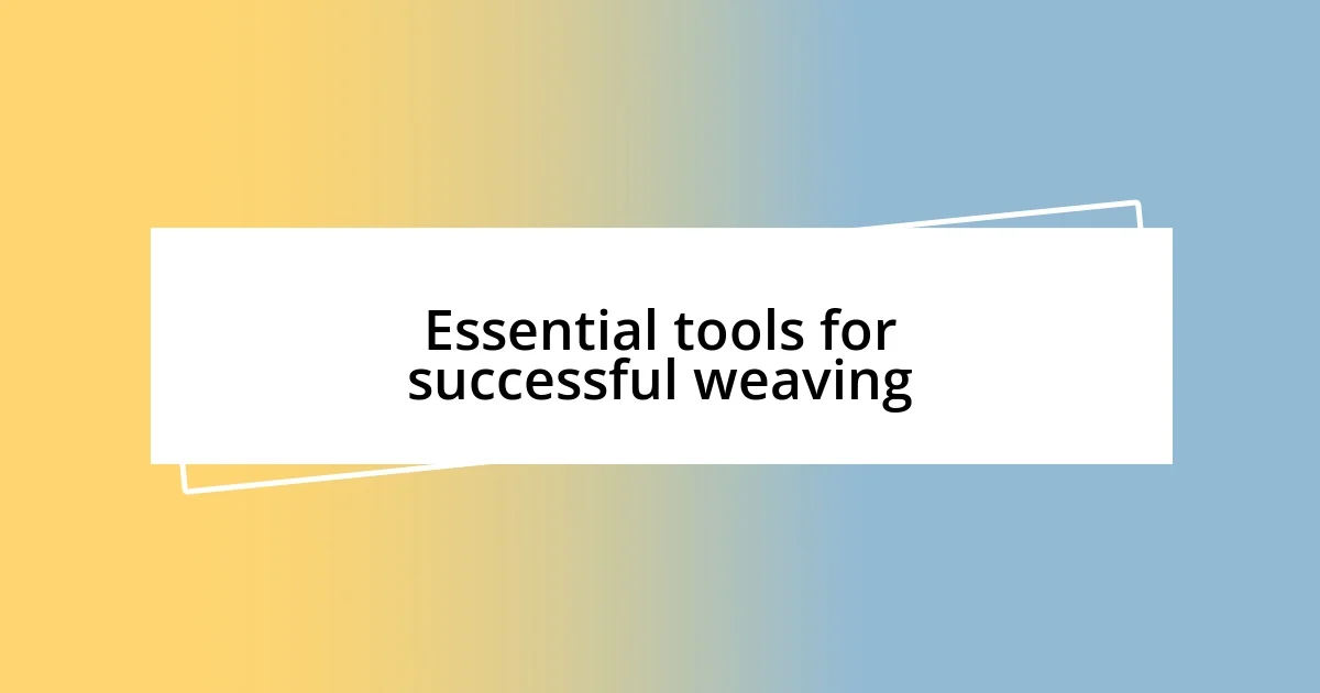 Essential tools for successful weaving