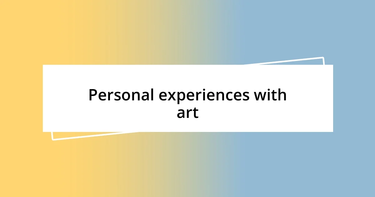 Personal experiences with art