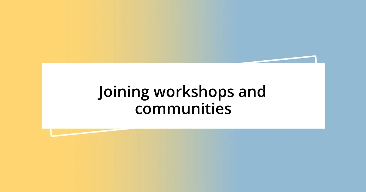 Joining workshops and communities