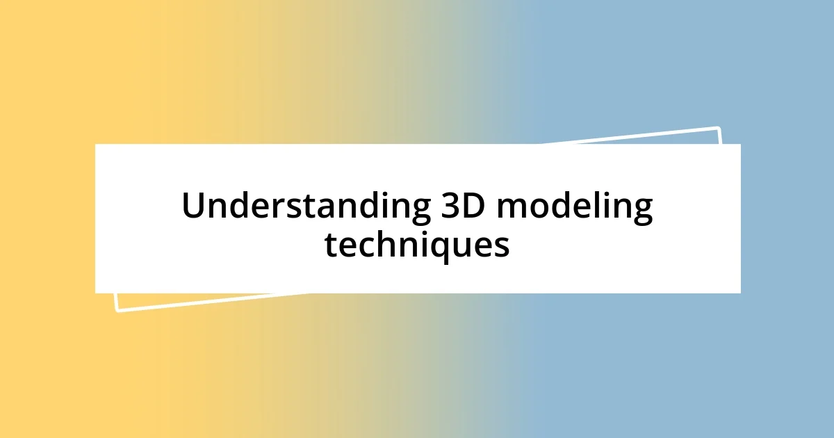 Understanding 3D modeling techniques