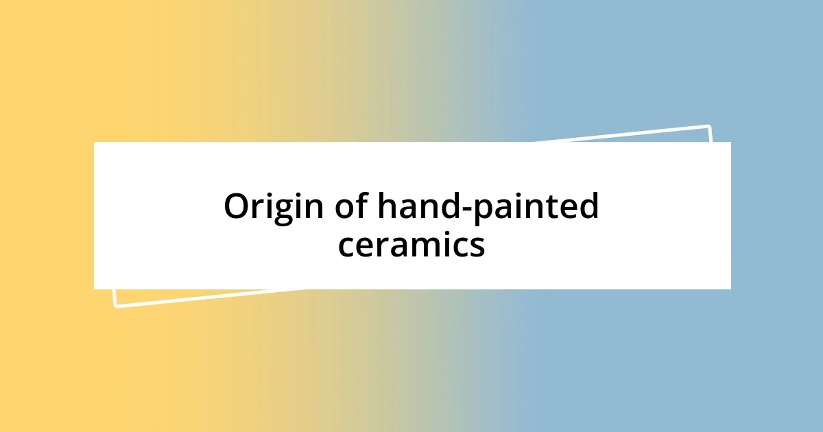 Origin of hand-painted ceramics