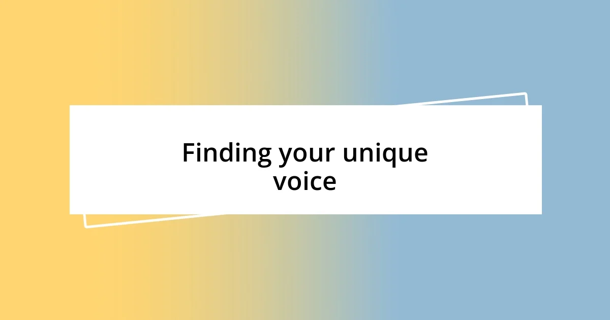 Finding your unique voice