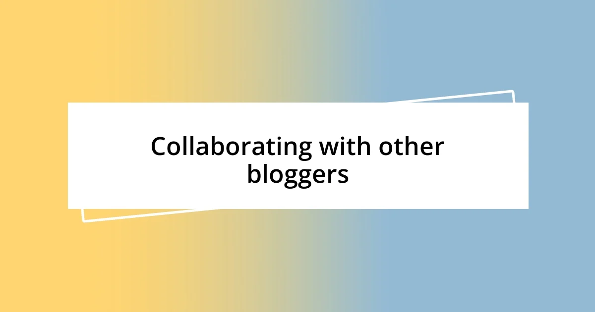 Collaborating with other bloggers