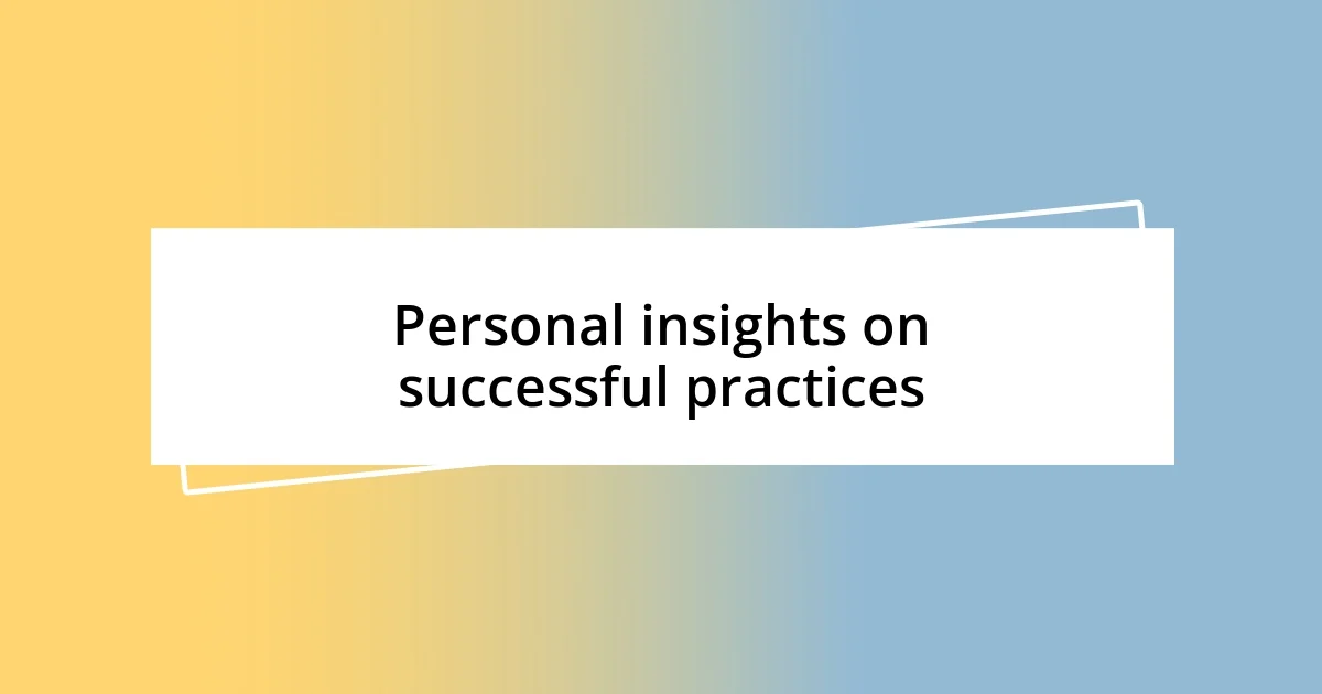 Personal insights on successful practices