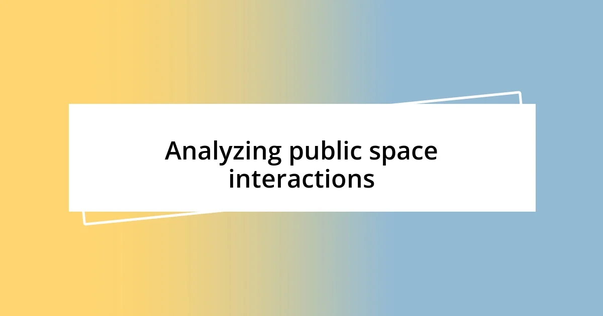 Analyzing public space interactions