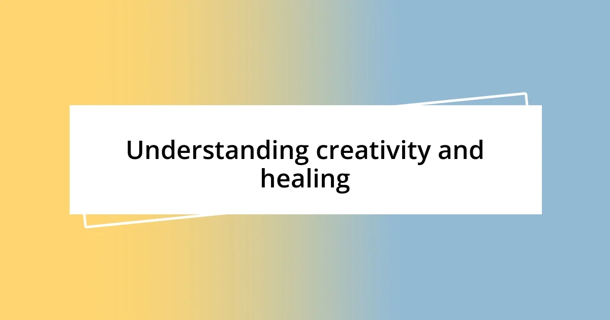 Understanding creativity and healing