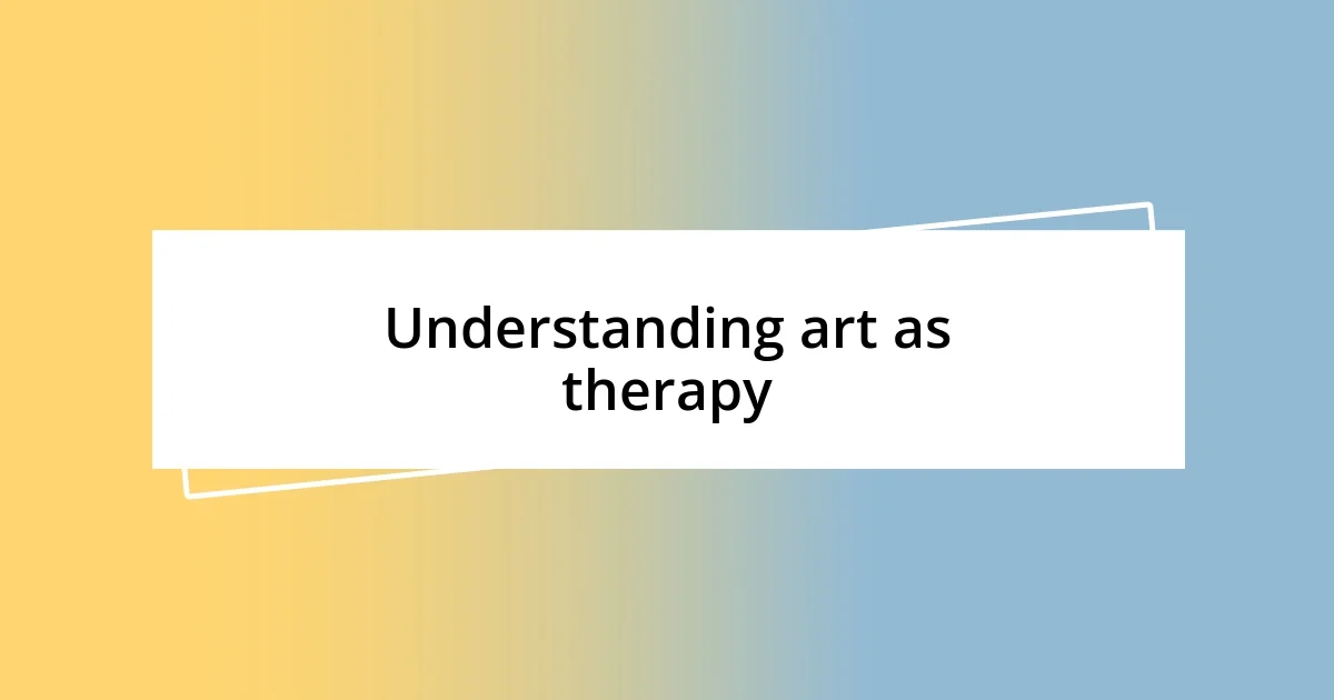 Understanding art as therapy